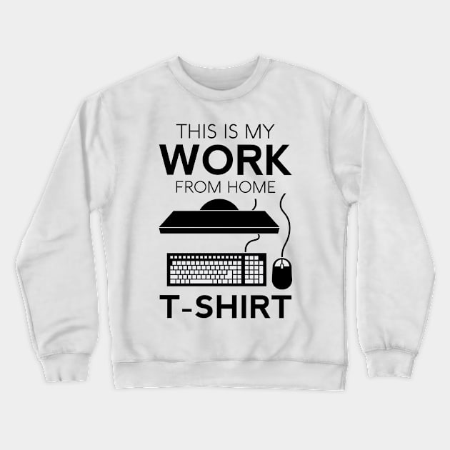 This Is My Work T-Shirt Funny Home Telecommuter Entrepreneur Paid To Be In Pajamas Business Office Crewneck Sweatshirt by Shirtsurf